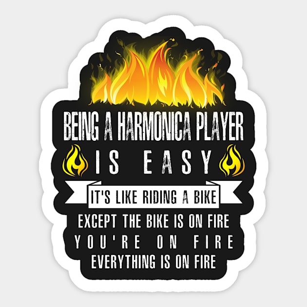 Being a Harmonica Player Is Easy (Everything Is On Fire) Sticker by helloshirts